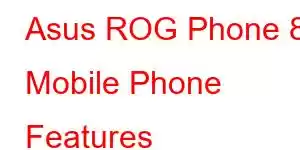 Asus ROG Phone 8 Mobile Phone Features