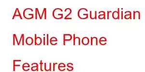 AGM G2 Guardian Mobile Phone Features