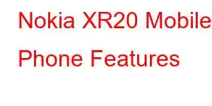 Nokia XR20 Mobile Phone Features