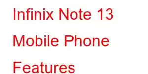 Infinix Note 13 Mobile Phone Features