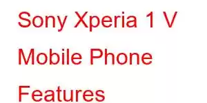 Sony Xperia 1 V Mobile Phone Features