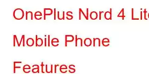 OnePlus Nord 4 Lite Mobile Phone Features