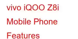 vivo iQOO Z8i Mobile Phone Features