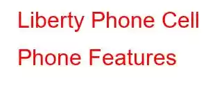 Liberty Phone Cell Phone Features