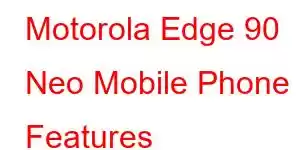 Motorola Edge 90 Neo Mobile Phone Features