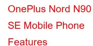 OnePlus Nord N90 SE Mobile Phone Features