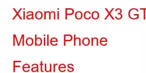 Xiaomi Poco X3 GT Mobile Phone Features