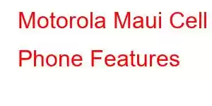 Motorola Maui Cell Phone Features