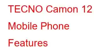 TECNO Camon 12 Mobile Phone Features