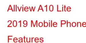 Allview A10 Lite 2019 Mobile Phone Features