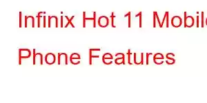 Infinix Hot 11 Mobile Phone Features