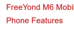 FreeYond M6 Mobile Phone Features