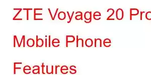 ZTE Voyage 20 Pro Mobile Phone Features