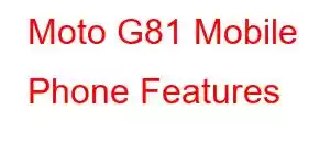 Moto G81 Mobile Phone Features