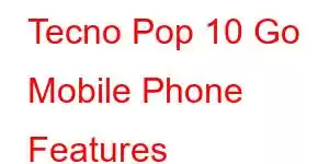 Tecno Pop 10 Go Mobile Phone Features