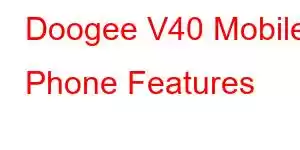 Doogee V40 Mobile Phone Features