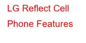 LG Reflect Cell Phone Features