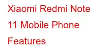 Xiaomi Redmi Note 11 Mobile Phone Features