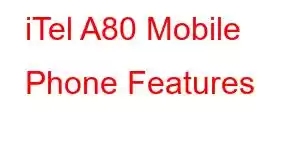 iTel A80 Mobile Phone Features