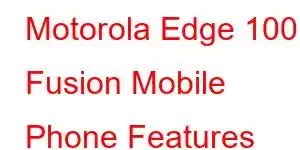 Motorola Edge 100 Fusion Mobile Phone Features