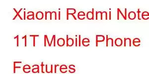 Xiaomi Redmi Note 11T Mobile Phone Features