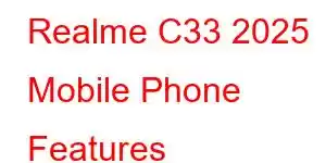 Realme C33 2025 Mobile Phone Features