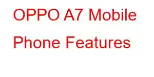 OPPO A7 Mobile Phone Features