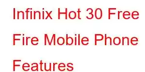 Infinix Hot 30 Free Fire Mobile Phone Features