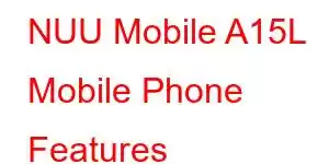 NUU Mobile A15L Mobile Phone Features