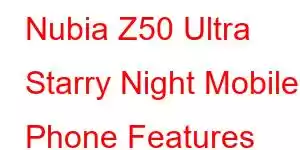 Nubia Z50 Ultra Starry Night Mobile Phone Features