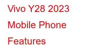 Vivo Y28 2023 Mobile Phone Features