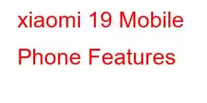 xiaomi 19 Mobile Phone Features