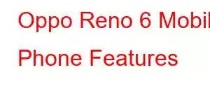 Oppo Reno 6 Mobile Phone Features