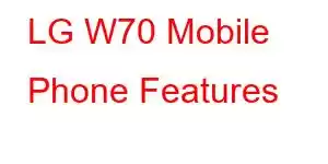 LG W70 Mobile Phone Features