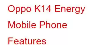 Oppo K14 Energy Mobile Phone Features