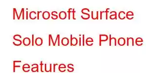 Microsoft Surface Solo Mobile Phone Features