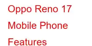 Oppo Reno 17 Mobile Phone Features