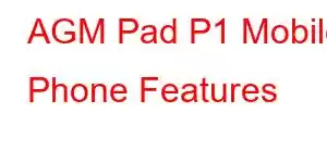 AGM Pad P1 Mobile Phone Features