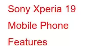 Sony Xperia 19 Mobile Phone Features