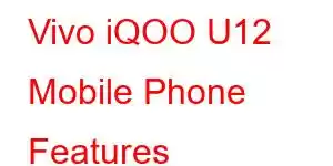 Vivo iQOO U12 Mobile Phone Features