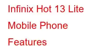 Infinix Hot 13 Lite Mobile Phone Features