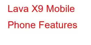 Lava X9 Mobile Phone Features