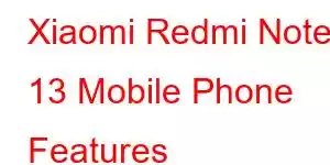 Xiaomi Redmi Note 13 Mobile Phone Features