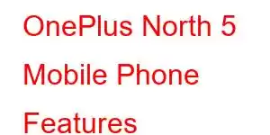 OnePlus North 5 Mobile Phone Features