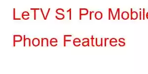 LeTV S1 Pro Mobile Phone Features