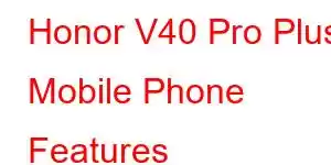 Honor V40 Pro Plus Mobile Phone Features