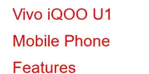 Vivo iQOO U1 Mobile Phone Features