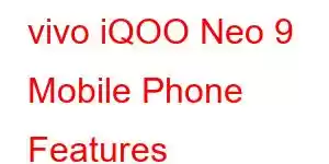 vivo iQOO Neo 9 Mobile Phone Features