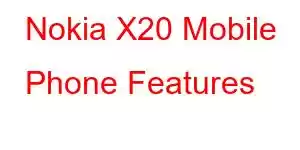 Nokia X20 Mobile Phone Features