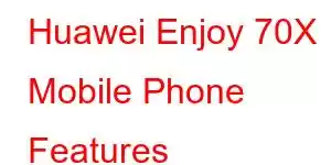 Huawei Enjoy 70X Mobile Phone Features